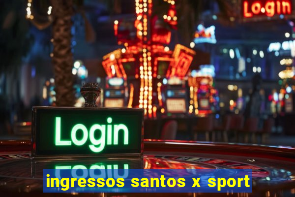 ingressos santos x sport